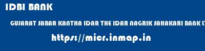 IDBI BANK  GUJARAT SABAR KANTHA IDAR THE IDAR NAGRIK SAHAKARI BANK LTD  micr code